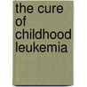 The Cure Of Childhood Leukemia by John Laszlo