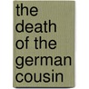 The Death Of The German Cousin door Peter Firchow