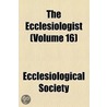 The Ecclesiologist (Volume 16) door Ecclesiological Society
