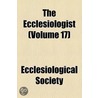 The Ecclesiologist (Volume 17) door Ecclesiological Society
