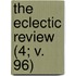 The Eclectic Review (4; V. 96)