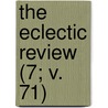 The Eclectic Review (7; V. 71) by William Hendry Stowell