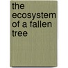 The Ecosystem of a Fallen Tree by Elaine Pascoe