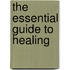 The Essential Guide To Healing