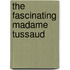 The Fascinating Madame Tussaud