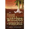 The Flying Witches Of Veracruz door James Endredy