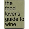 The Food Lover's Guide To Wine by Karen Page