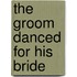 The Groom Danced For His Bride