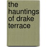 The Hauntings Of Drake Terrace door Angela Long