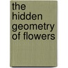 The Hidden Geometry Of Flowers door Keith Critchlow