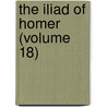 The Iliad Of Homer (Volume 18) door Homeros