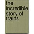 The Incredible Story of Trains
