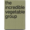 The Incredible Vegetable Group by Marcie Aboff