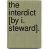The Interdict [By I. Steward]. by Isabella Steward