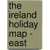 The Ireland Holiday Map - East by Ordnance Survey of Ireland