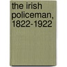 The Irish Policeman, 1822-1922 by Elizabeth Malcolm