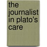 The Journalist In Plato's Care door Judith Newman