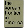 The Korean Frontier In America door Wayne Patterson