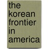The Korean Frontier In America by Wayne Patterson