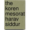 The Koren Mesorat Harav Siddur by Rabbi Joseph B. Soloveitchik