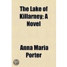 The Lake Of Killarney; A Novel door Miss Anna Maria Porter