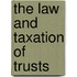 The Law and Taxation of Trusts