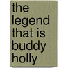 The Legend That Is Buddy Holly door Richard Peters