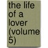 The Life Of A Lover (Volume 5)