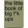 The Little Book Of Big F*K Ups door Ken Lytle