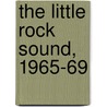 The Little Rock Sound, 1965-69 door Bill Jones