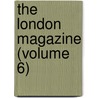 The London Magazine (Volume 6) by Major John Scott