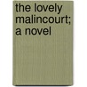 The Lovely Malincourt; A Novel by Helen Mathers