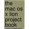 The Mac Os X Lion Project Book door Scott McNulty