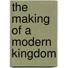 The Making of a Modern Kingdom door Ann T. Jordan