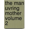 The Man Uvring Mother Volume 2 by Lady Charlotte Campbell Bury