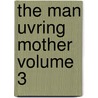 The Man Uvring Mother Volume 3 by Lady Charlotte Campbell Bury