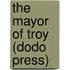 The Mayor of Troy (Dodo Press)