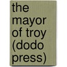 The Mayor of Troy (Dodo Press) door Sir Arthur Thomas Quiller-Couch