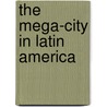 The Mega-City In Latin America door United Nations University