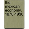 The Mexican Economy, 1870-1930 door Jeffrey Bortz