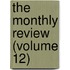 The Monthly Review (Volume 12)