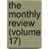 The Monthly Review (Volume 17)