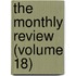 The Monthly Review (Volume 18)
