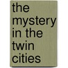 The Mystery in the Twin Cities by Carole Marsh