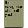 The Navigation Of Small Yachts door John Irving