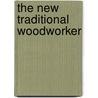 The New Traditional Woodworker door Jim Tolpin