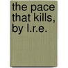 The Pace That Kills, By L.R.E. door L.R. E