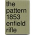 The Pattern 1853 Enfield Rifle