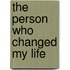 The Person Who Changed My Life