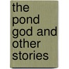 The Pond God and Other Stories by Samuel Jay Keyser
